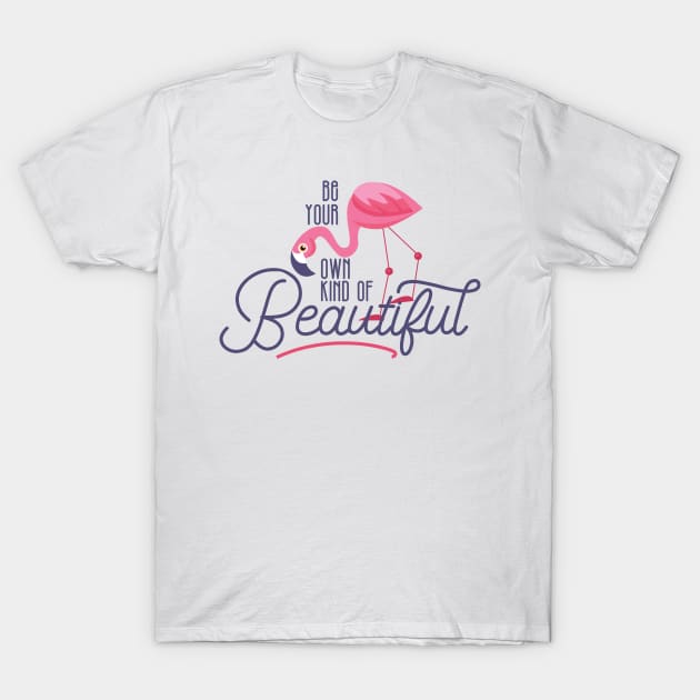 Be your own kind of beautiful T-Shirt by erinpriest